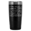 Travel Mug Im Not Addicted To Fishing We're Just 20oz Stainless Steel Tumbler