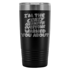 Travel Mug Im The Crazy Grandpa Everyone Warned 20oz Stainless Steel Tumbler