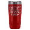 Travel Mug Im Tired Of Being Politically Correct In 20oz Stainless Steel Tumbler