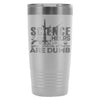 Travel Mug Science Helps You Prove Others Are Dumb 20oz Stainless Steel Tumbler
