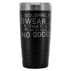 Travel Mug Solemnly Swear That I Am Up To No Good 20oz Stainless Steel Tumbler