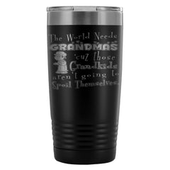 Travel Mug The World Needs Grandmas 'cuz 20oz Stainless Steel Tumbler