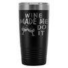 Travel Mug Wine Made Me Do It 20oz Stainless Steel Tumbler