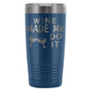 Travel Mug Wine Made Me Do It 20oz Stainless Steel Tumbler