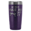 Travel Mug Wine Made Me Do It 20oz Stainless Steel Tumbler