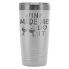 Travel Mug Wine Made Me Do It 20oz Stainless Steel Tumbler