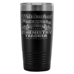 Travel Mug Worlds Greatest Chemistry Teacher Looks 20oz Stainless Steel Tumbler