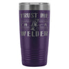 Welding Travel Mug Trust Me Im A Welder 20oz Stainless Steel Tumbler