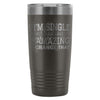 Yes Im Single Youre Gonna Have To Be Amazing To 20oz Stainless Steel Tumbler