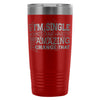 Yes Im Single Youre Gonna Have To Be Amazing To 20oz Stainless Steel Tumbler