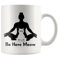 Yoga Cat Mug Be Here Meow 11oz White Coffee Mugs