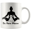 Yoga Cat Mug Be Here Meow 11oz White Coffee Mugs