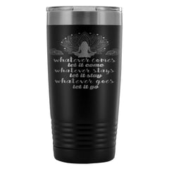 Yoga Zen Meditation Travel Mug Whatever Comes Let 20oz Stainless Steel Tumbler