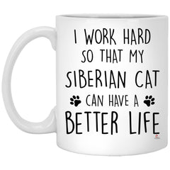Funny Siberian Cat Mug I Work Hard So That My Siberian Can Have A Better Life Coffee Cup 11oz White XP8434