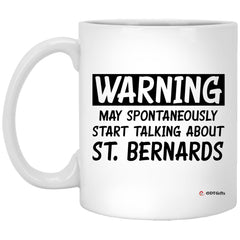 Funny St. Bernard Mug Warning May Spontaneously Start Talking About St. Bernards Coffee Cup 11oz White XP8434