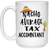 Funny Tax Accountant Mug Nacho Average Tax Accountant Coffee Cup 15oz White 21504