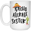 Funny Sister Mug Nacho Average Sister Coffee Cup 15oz White 21504