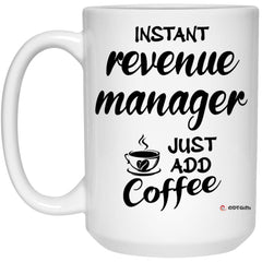 Funny Revenue Manager Mug Instant Revenue Manager Just Add Coffee Cup 15oz White 21504