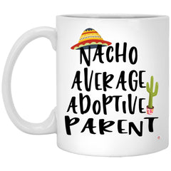 Funny Adoptive Parent Mug Nacho Average Adoptive Parent Coffee Cup 11oz White XP8434