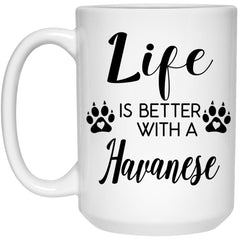 Funny Havanese Dog Mug Life Is Better With A Havanese Coffee Cup 15oz White 21504