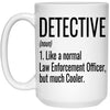 Funny Detective Mug Like A Normal Law Enforcement Officer But Much Cooler Coffee Cup 15oz White 21504