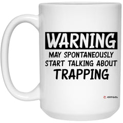 Funny Trapper Mug Warning May Spontaneously Start Talking About Trapping Coffee Cup 15oz White 21504