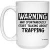 Funny Trapper Mug Warning May Spontaneously Start Talking About Trapping Coffee Cup 15oz White 21504