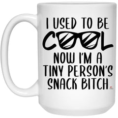 Funny Mom Mug I Used To Be Cool Now Im A Tiny Persons Snack Bitch Coffee Cup 15oz White 21504