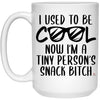 Funny Mom Mug I Used To Be Cool Now Im A Tiny Persons Snack Bitch Coffee Cup 15oz White 21504