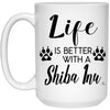 Funny Shiba Inu Dog Mug Life Is Better With A Shiba Inu Coffee Cup 15oz White 21504