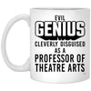 Funny Professor of Theatre Arts Mug Evil Genius Cleverly Disguised As A Professor of Theatre Arts Coffee Cup 11oz White XP8434