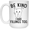 Funny Dentist Mug Be Kind I Have Fillings Too Coffee Cup 15oz White 21504