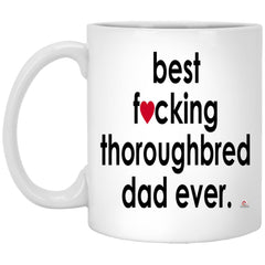 Funny Thoroughbred Mug B3st F-cking Thoroughbred Dad Ever Coffee Cup 11oz White XP8434