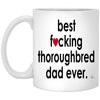Funny Thoroughbred Mug B3st F-cking Thoroughbred Dad Ever Coffee Cup 11oz White XP8434