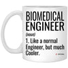 Funny Biomedical Engineer Mug Like A Normal Engineer But Much Cooler Coffee Cup 11oz White XP8434