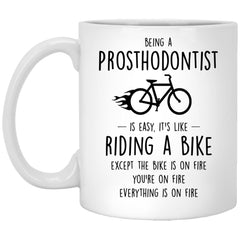 Funny Being A Prosthodontist Is Easy It's Like Riding A Bike Except Coffee Cup 11oz White XP8434