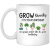 Plant Lady Birthday Mug Grow Shawty Its Your Birthday We Gonna Water Like Coffee Cup 11oz White XP8434