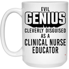 Funny Clinical Nurse Educator Mug Evil Genius Cleverly Disguised As A Clinical Nurse Educator Coffee Cup 15oz White 21504