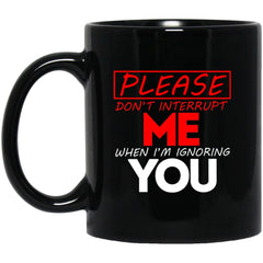 ODDITEES Please Don't Interrupt Me When I'm Ignoring You Coffee Cup 11oz Black BM11OZ