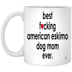 Funny American Eskimo Dog Mug B3st F-cking American Eskimo Dog Mom Ever Coffee Cup 11oz White XP8434