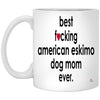Funny American Eskimo Dog Mug B3st F-cking American Eskimo Dog Mom Ever Coffee Cup 11oz White XP8434
