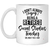 Funny Social Studies Teacher Mug I Dont Always Enjoy Being a Retired Social Studies Teacher Oh Wait Yes I Do Coffee Cup 11oz White XP8434