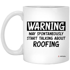 Funny Roofer Mug Warning May Spontaneously Start Talking About Roofing Coffee Cup 11oz White XP8434