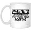 Funny Roofer Mug Warning May Spontaneously Start Talking About Roofing Coffee Cup 11oz White XP8434