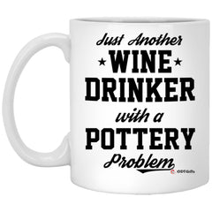 Funny Pottery Mug Just Another Wine Drinker With A Pottery Problem Coffee Cup 11oz White XP8434