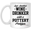 Funny Pottery Mug Just Another Wine Drinker With A Pottery Problem Coffee Cup 11oz White XP8434