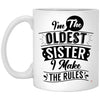 Funny Older Sister Mug I'm The Oldest Sister I Make The Rules Coffee Cup 11oz White XP8434