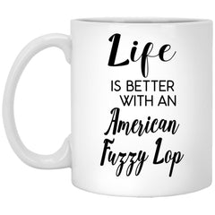 Funny American Fuzzy Lop Rabbit Mug Life Is Better With An American Fuzzy Lop Coffee Cup 11oz White XP8434