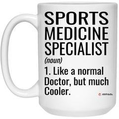 Funny Sports Medicine Specialist Mug Like A Normal Doctor But Much Cooler Coffee Cup 15oz White 21504