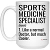 Funny Sports Medicine Specialist Mug Like A Normal Doctor But Much Cooler Coffee Cup 15oz White 21504